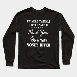 Twinkle Little Snitch Mind Your Business Nosy Bitch Offensive Long Sleeve T-Shirt